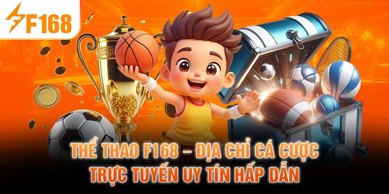 Thể Thao F168 – Địa Chỉ Cá Cược Trực Tuyến Uy Tín Hấp Dẫn