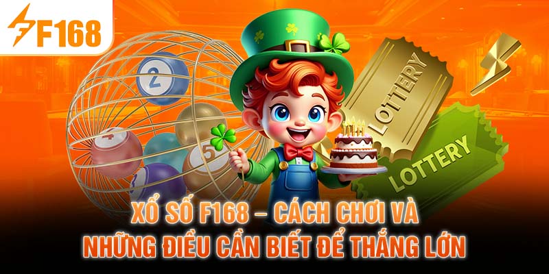 Xổ Số F168 – Cách Chơi Và Những Điều Cần Biết Để Thắng Lớn
